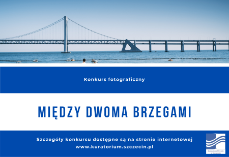 Konkurs fotograficzny Kuratorium Oświaty w Szczecinie pn. „Między dwoma brzegami...
